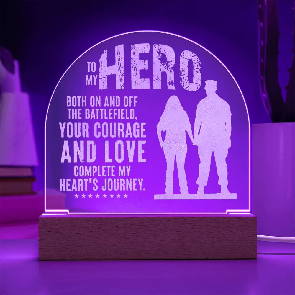 To My Hero, Engraved Acrylic Dome Plaque, Your Courage And Love Complete My Heart's Journey