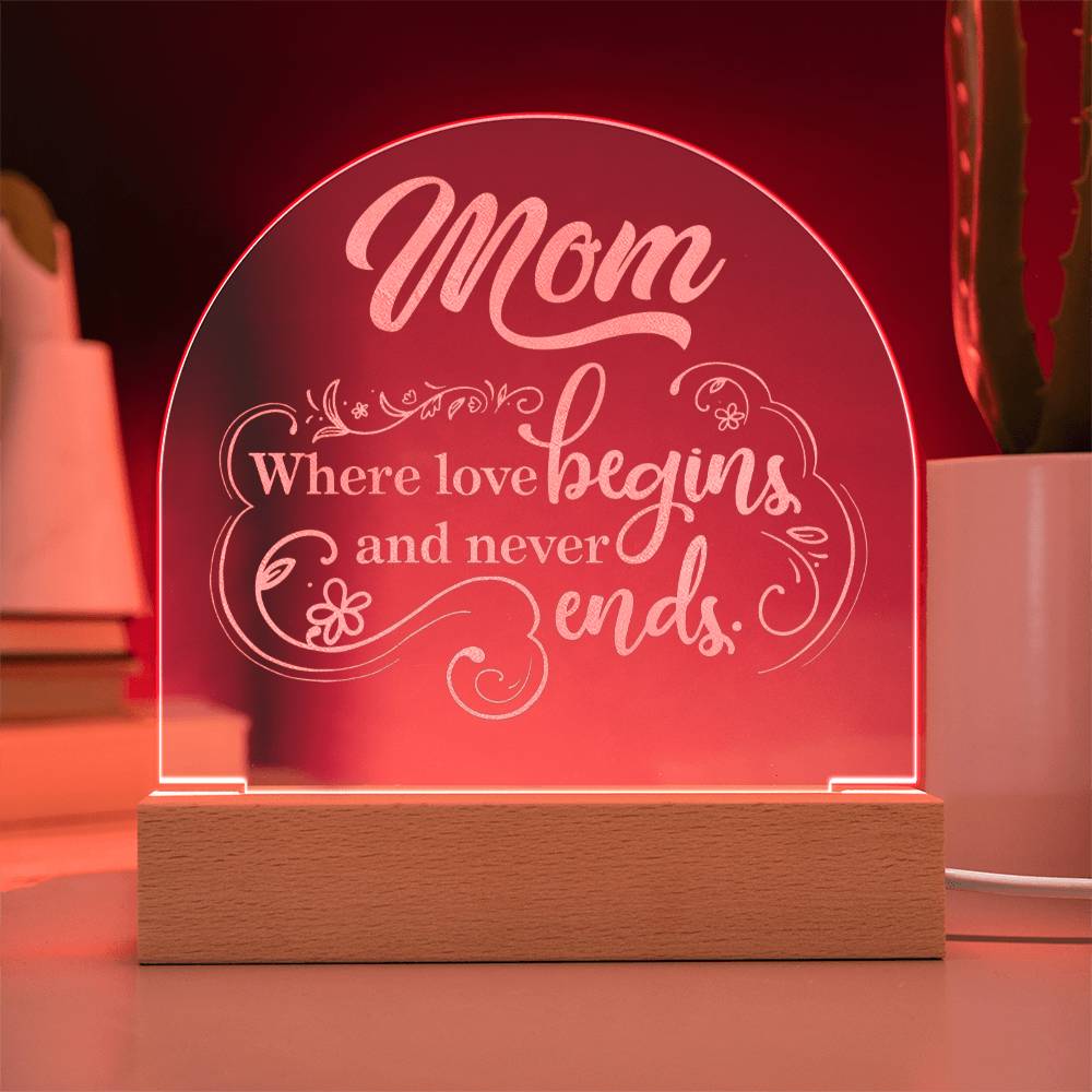 To Mom, Engraved Acrylic Dome Plaque, Where Love Begins And Never Ends