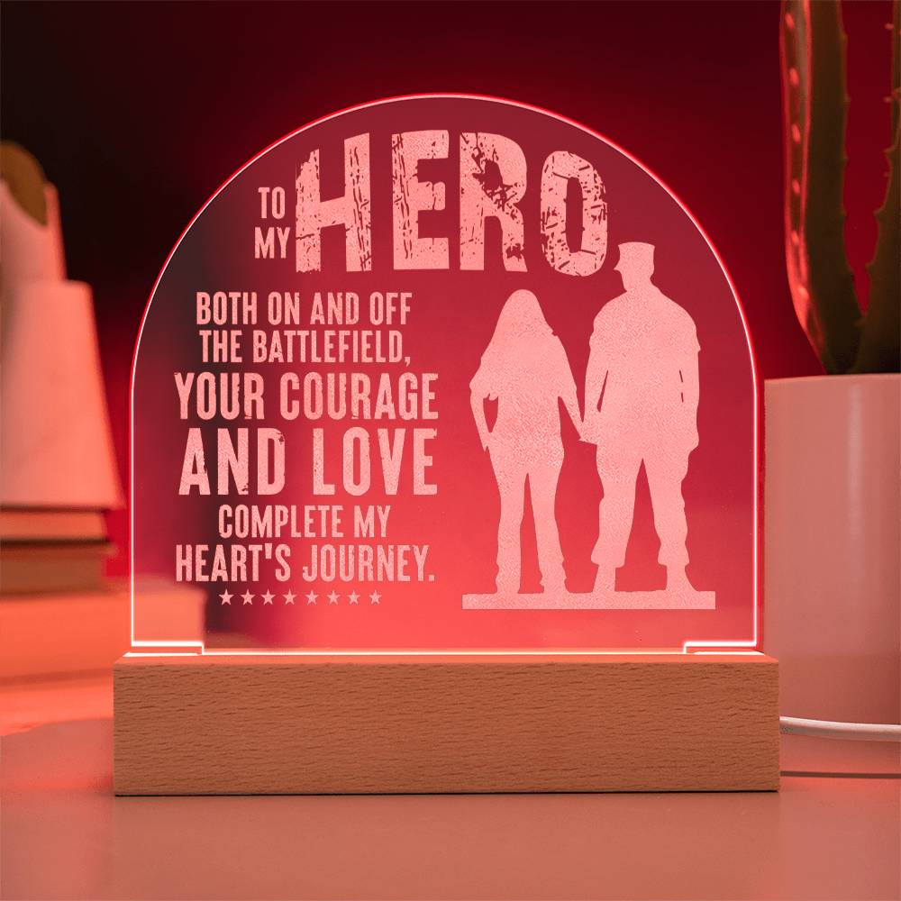 To My Hero, Engraved Acrylic Dome Plaque, Your Courage And Love Complete My Heart's Journey