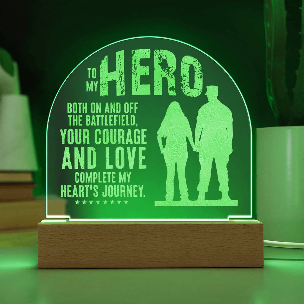 To My Hero, Engraved Acrylic Dome Plaque, Your Courage And Love Complete My Heart's Journey