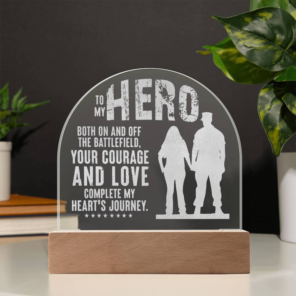 To My Hero, Engraved Acrylic Dome Plaque, Your Courage And Love Complete My Heart's Journey