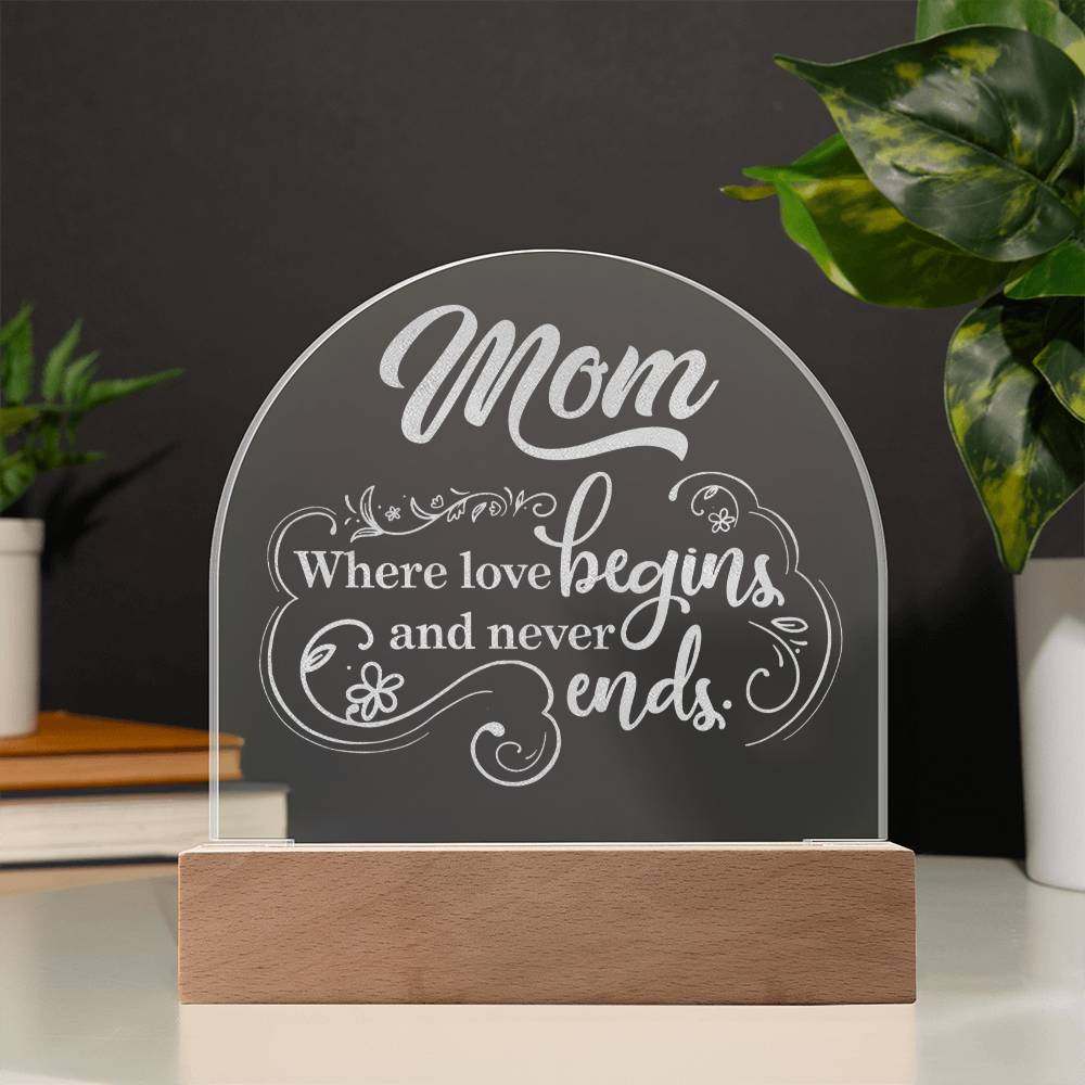 To Mom, Engraved Acrylic Dome Plaque, Where Love Begins And Never Ends