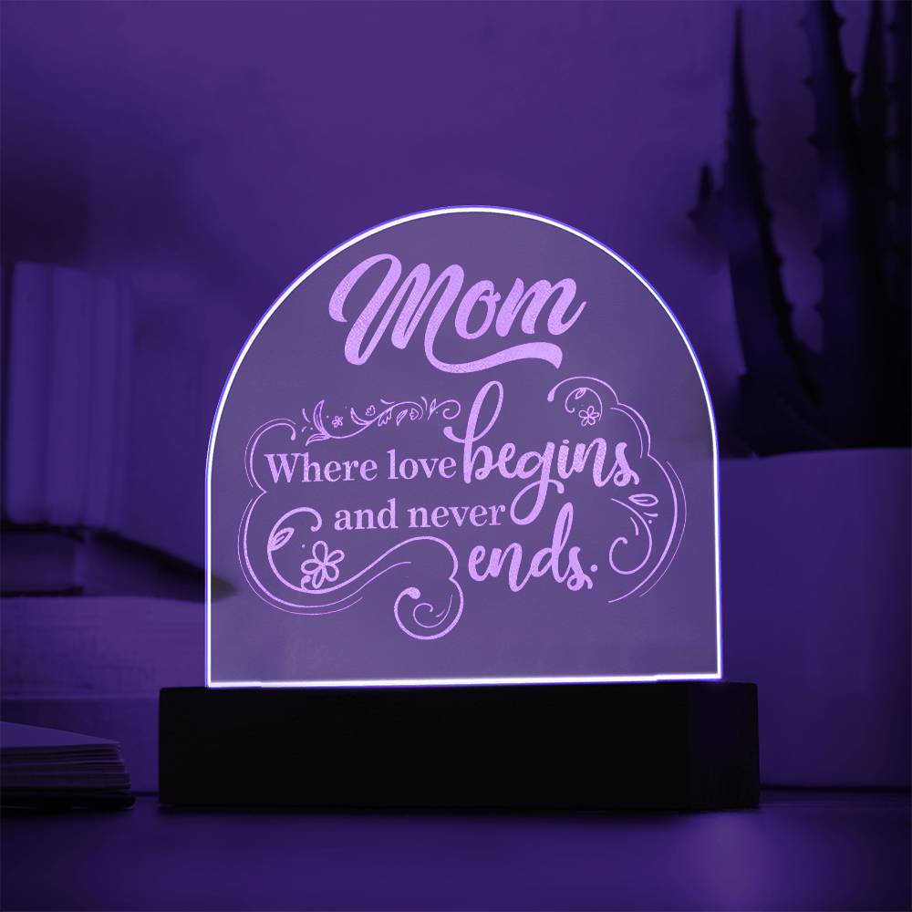 To Mom, Engraved Acrylic Dome Plaque, Where Love Begins And Never Ends