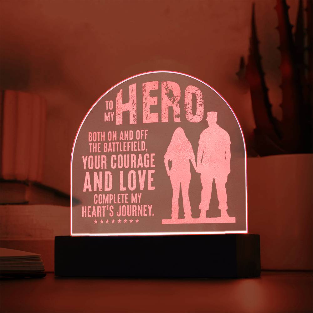 To My Hero, Engraved Acrylic Dome Plaque, Your Courage And Love Complete My Heart's Journey