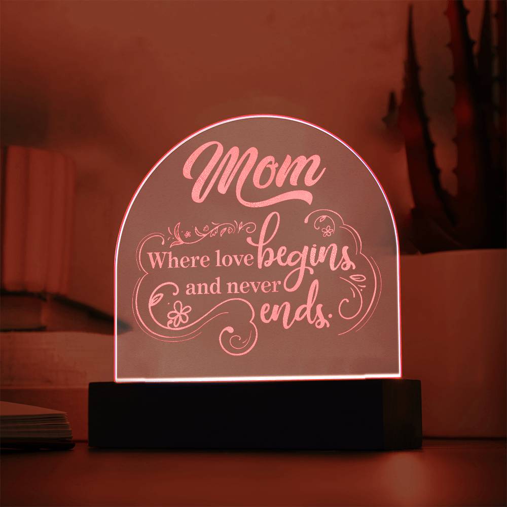 To Mom, Engraved Acrylic Dome Plaque, Where Love Begins And Never Ends