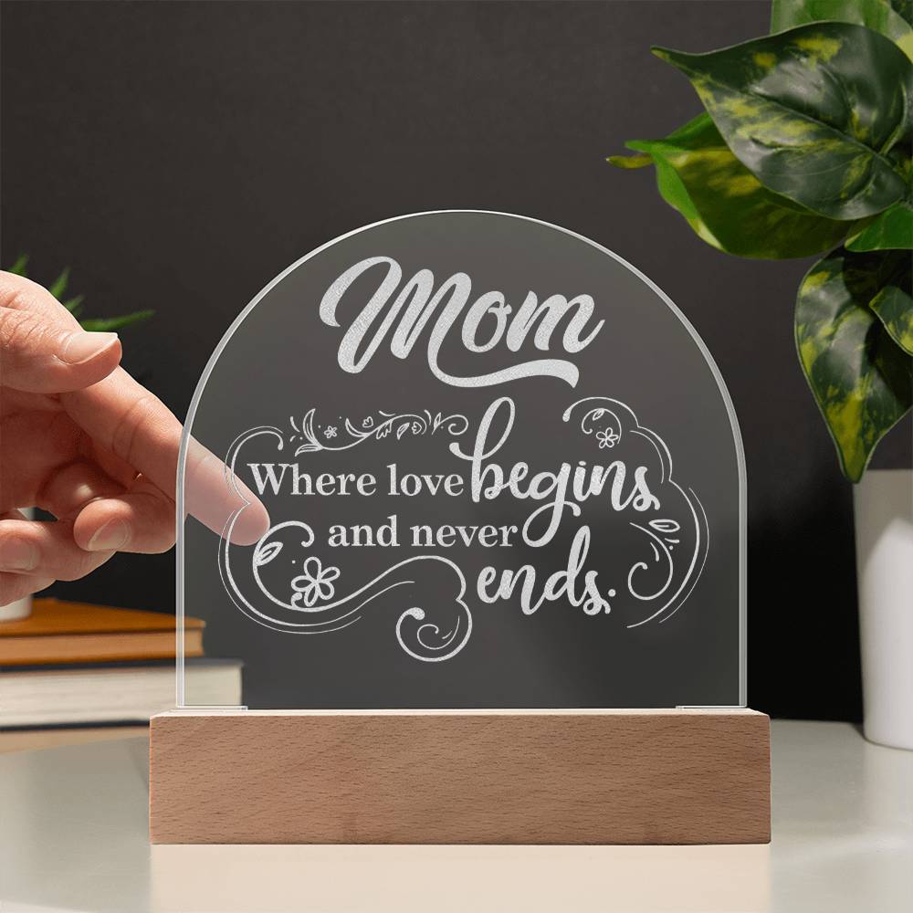 To Mom, Engraved Acrylic Dome Plaque, Where Love Begins And Never Ends