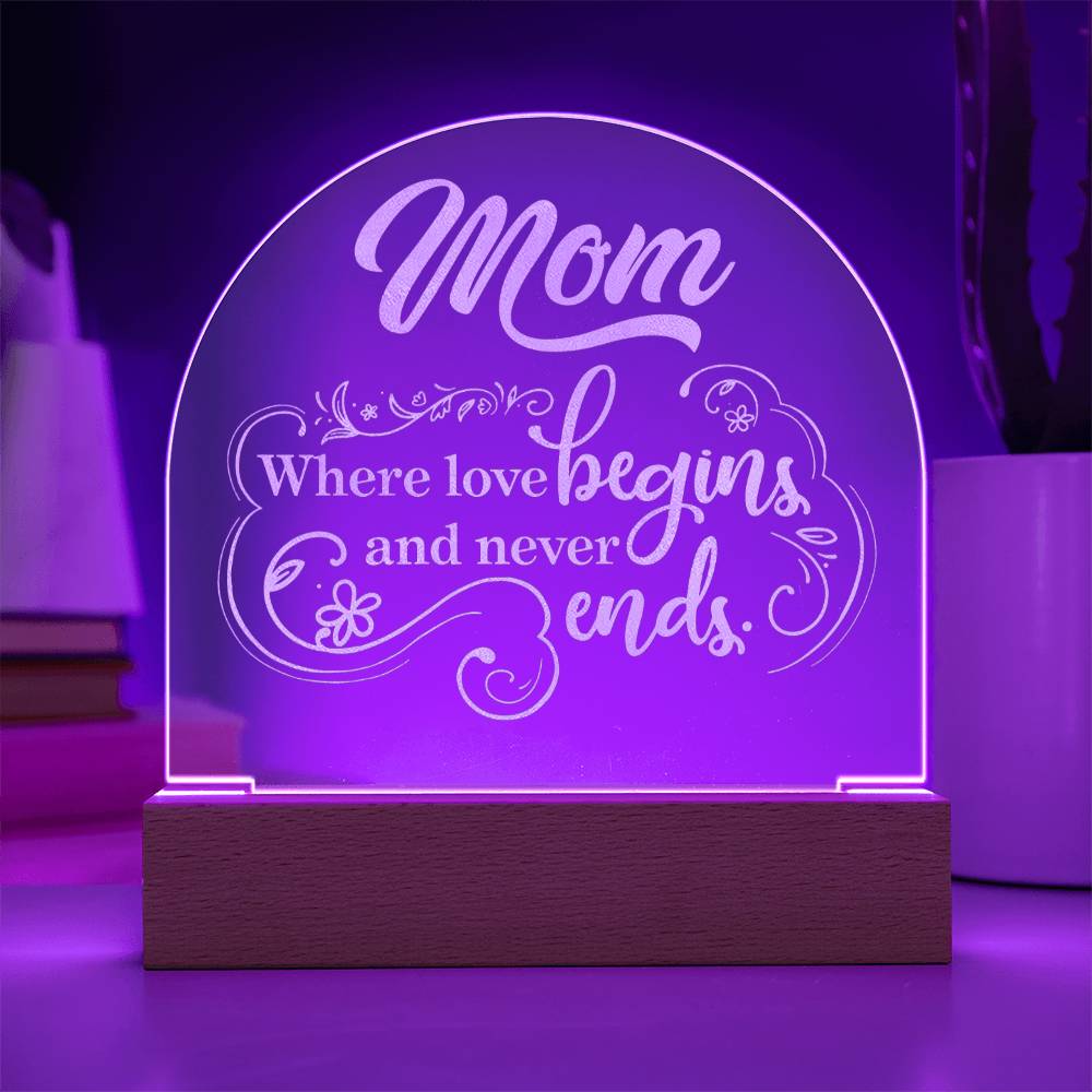 To Mom, Engraved Acrylic Dome Plaque, Where Love Begins And Never Ends