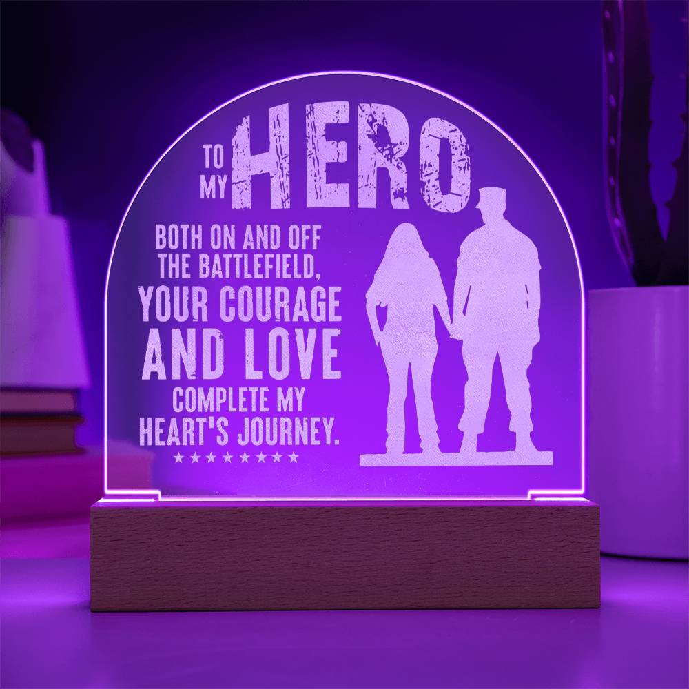 To My Hero, Engraved Acrylic Dome Plaque, Your Courage And Love Complete My Heart's Journey