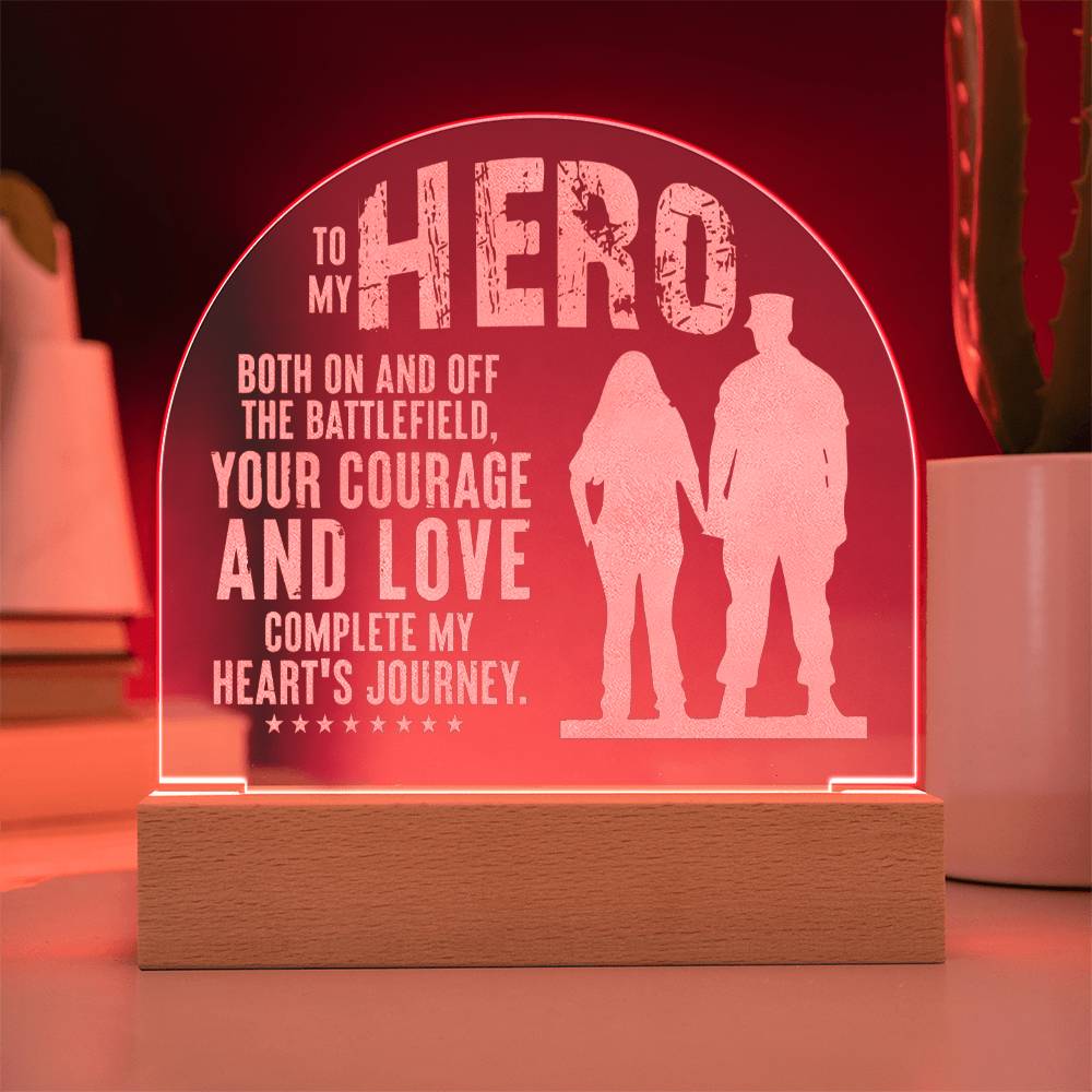 To My Hero, Engraved Acrylic Dome Plaque, Your Courage And Love Complete My Heart's Journey