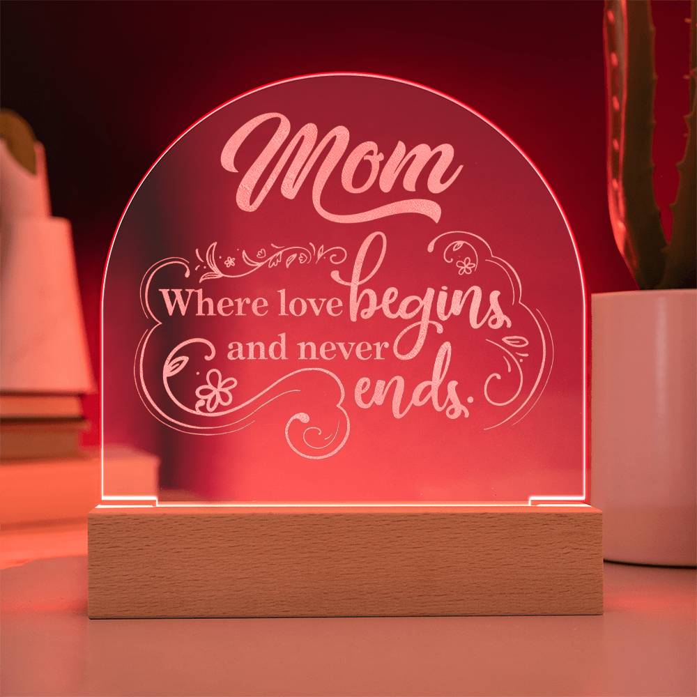 To Mom, Engraved Acrylic Dome Plaque, Where Love Begins And Never Ends