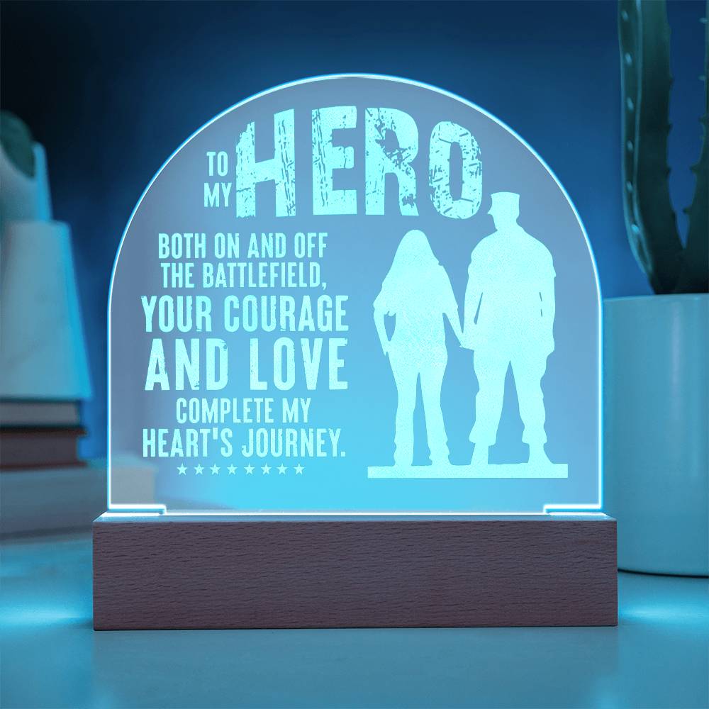 To My Hero, Engraved Acrylic Dome Plaque, Your Courage And Love Complete My Heart's Journey