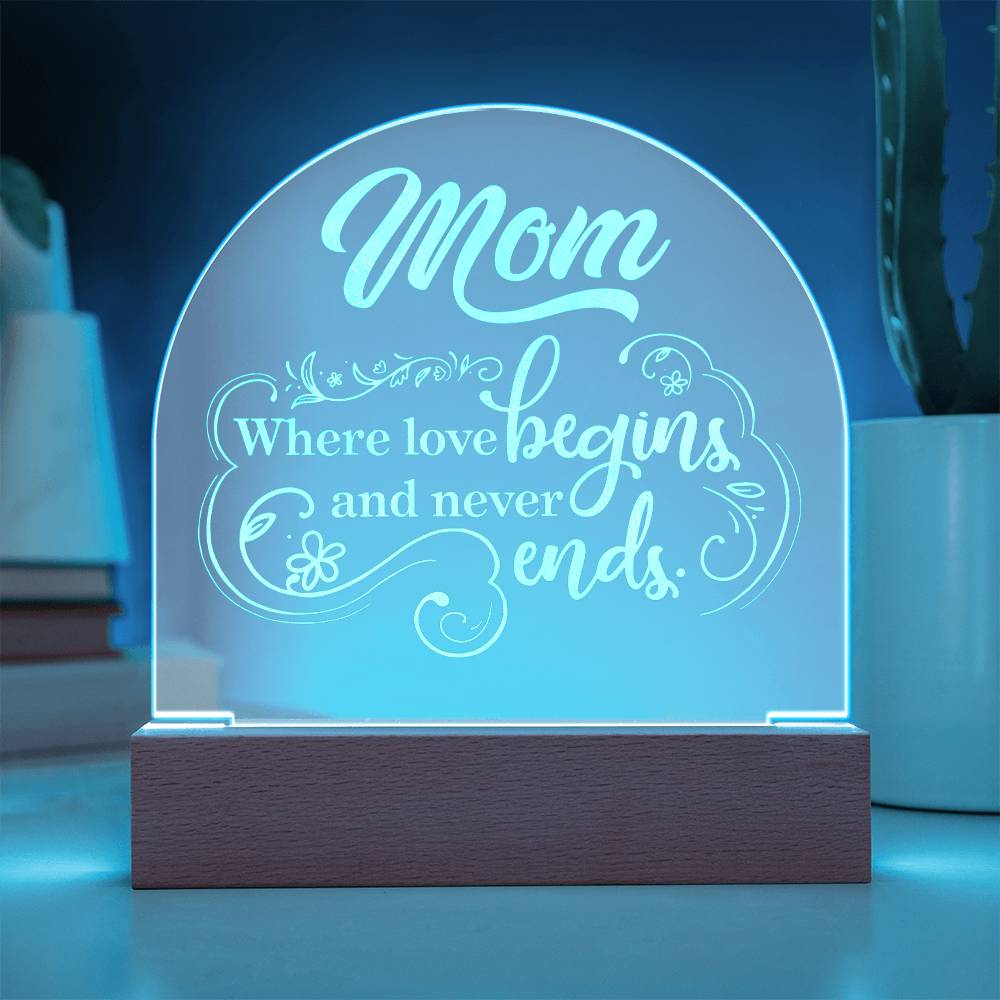 To Mom, Engraved Acrylic Dome Plaque, Where Love Begins And Never Ends