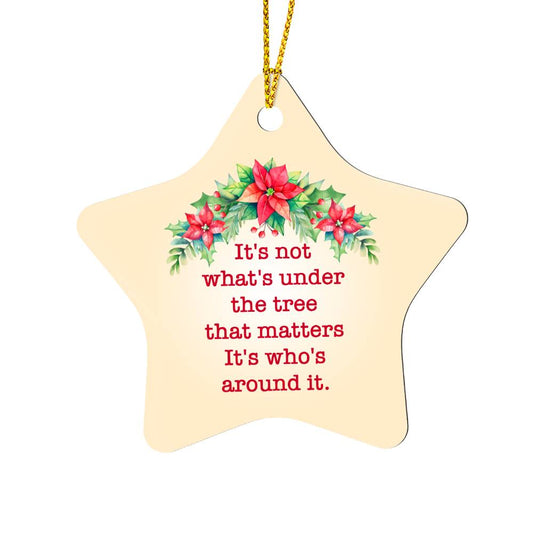 Christmas Gifts, Star Ornament, It Is Not What Is Under The Tree That Matters It Is Who Is Around It