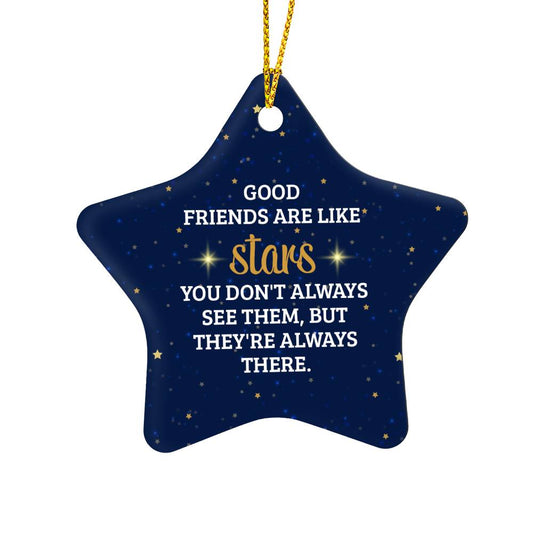 Christmas Gifts, Star Ornament, Good Friends Are Like Stars You Don't Always See Them But They're Always There