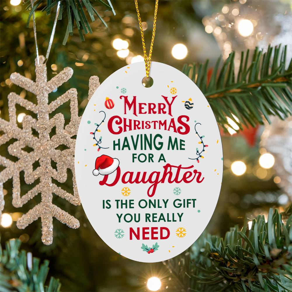 Christmas Gifts, Oval Ornament, To Daughter, Having Me For A Daughter Is The Only Gift You Really Need