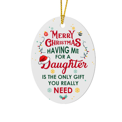 Christmas Gifts, Oval Ornament, To Daughter, Having Me For A Daughter Is The Only Gift You Really Need