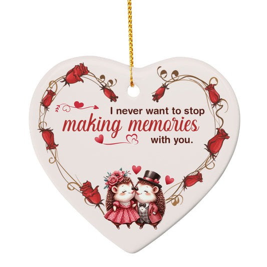 Ceramic Heart Ornament, I Never Want To Stop Making Memories With You