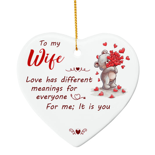 Ceramic Heart Ornament, To Wife, Love Has Different Meanings For Everyone